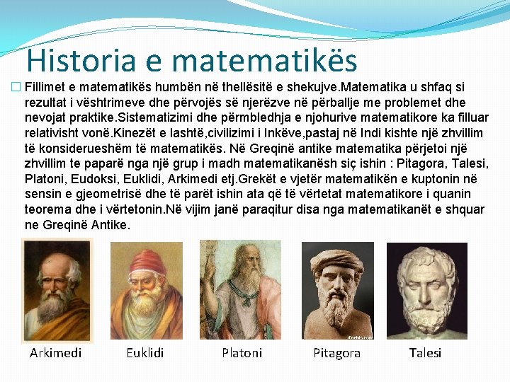 Historia e matematikës � Fillimet e matematikës humbën në thellësitë e shekujve. Matematika u