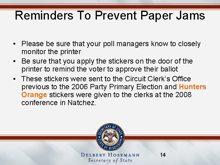 Reminders To Prevent Paper Jams • Please be sure that your poll managers know