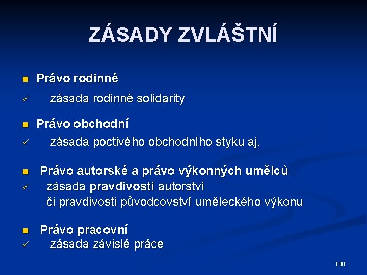 ZÁSADY ZVLÁŠTNÍ n ü n ü Právo rodinné zásada rodinné solidarity Právo obchodní zásada