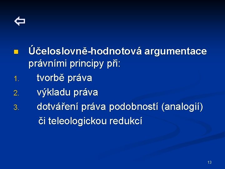  n 1. 2. 3. Účeloslovně-hodnotová argumentace právními principy při: tvorbě práva výkladu práva