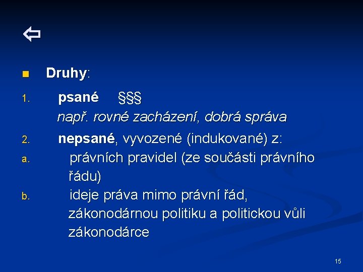  n 1. 2. a. b. Druhy: psané §§§ např. rovné zacházení, dobrá správa