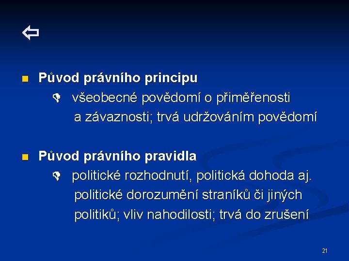  n Původ právního principu všeobecné povědomí o přiměřenosti a závaznosti; trvá udržováním povědomí