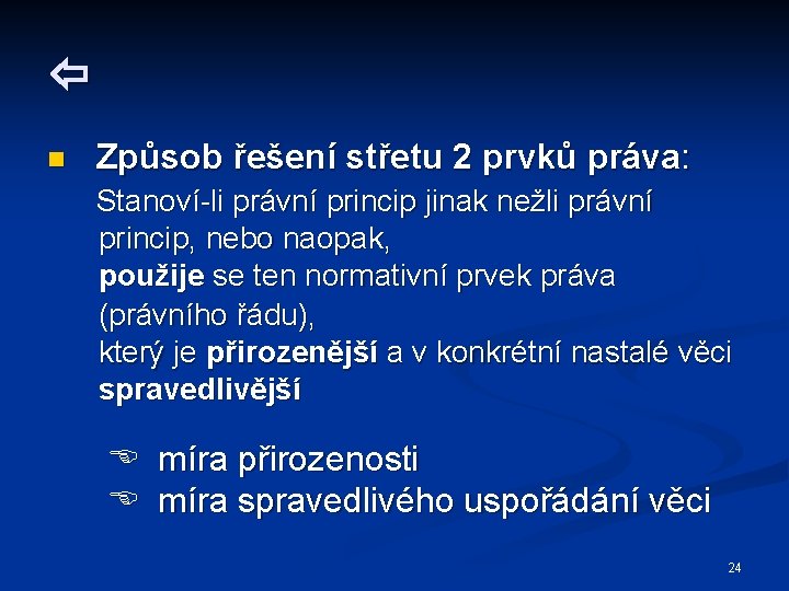  n Způsob řešení střetu 2 prvků práva: Stanoví-li právní princip jinak nežli právní