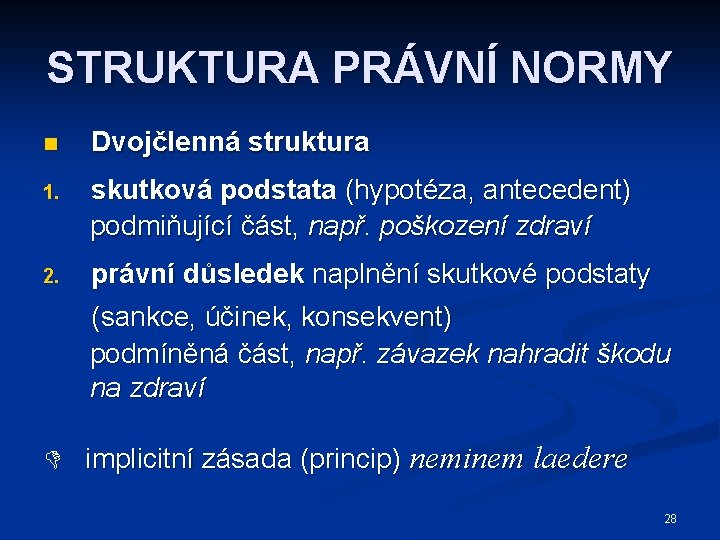 STRUKTURA PRÁVNÍ NORMY n Dvojčlenná struktura 1. skutková podstata (hypotéza, antecedent) podmiňující část, např.