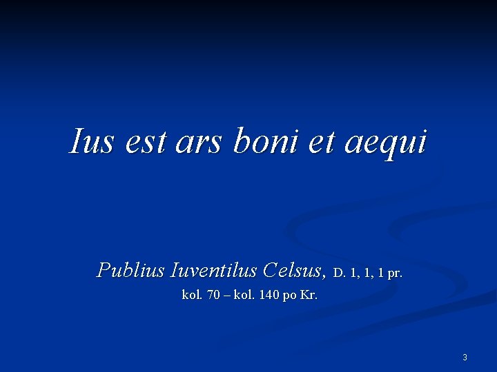 Ius est ars boni et aequi Publius Iuventilus Celsus, D. 1, 1, 1 pr.