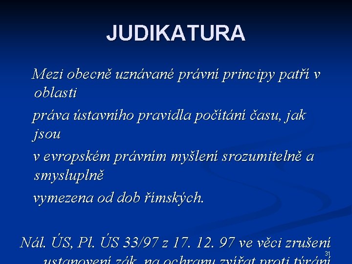 JUDIKATURA Mezi obecně uznávané právní principy patří v oblasti práva ústavního pravidla počítání času,