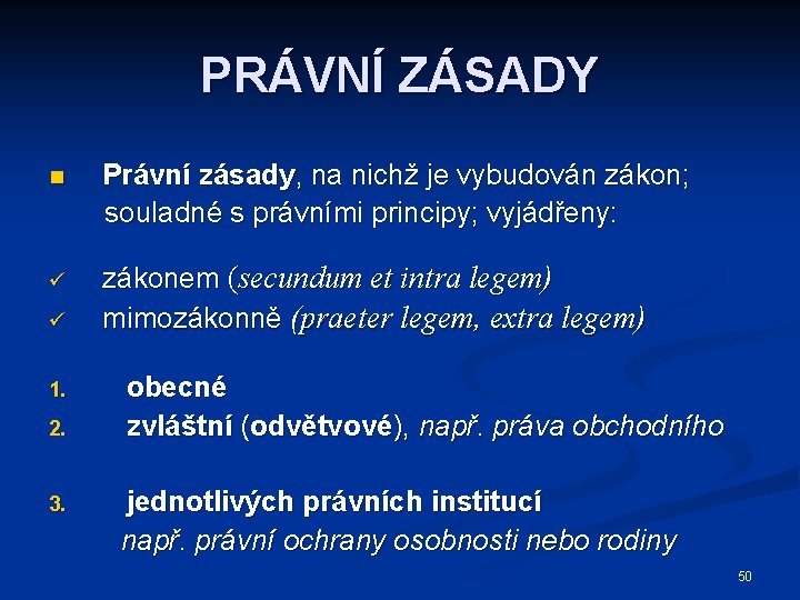 PRÁVNÍ ZÁSADY n Právní zásady, na nichž je vybudován zákon; souladné s právními principy;