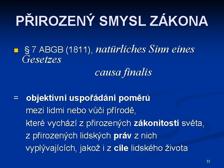 PŘIROZENÝ SMYSL ZÁKONA n § 7 ABGB (1811), natürliches Sinn eines Gesetzes causa finalis