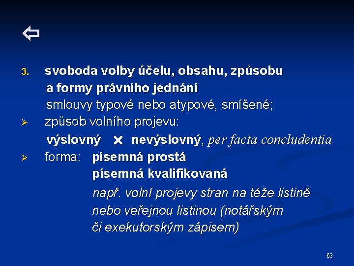  3. Ø Ø svoboda volby účelu, obsahu, způsobu a formy právního jednání smlouvy