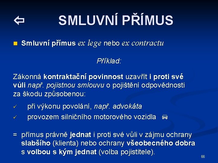  n SMLUVNÍ PŘÍMUS Smluvní přímus ex lege nebo ex contractu Příklad: Zákonná kontraktační