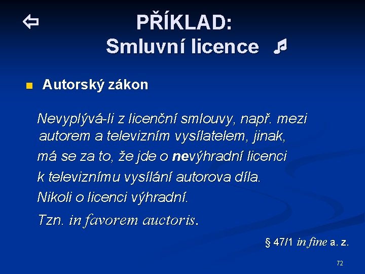  n PŘÍKLAD: Smluvní licence Autorský zákon Nevyplývá-li z licenční smlouvy, např. mezi autorem