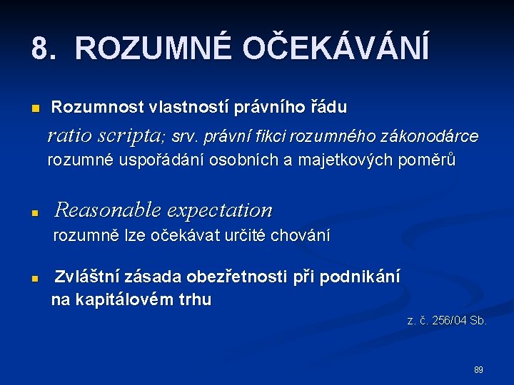 8. ROZUMNÉ OČEKÁVÁNÍ n Rozumnost vlastností právního řádu ratio scripta; srv. právní fikci rozumného