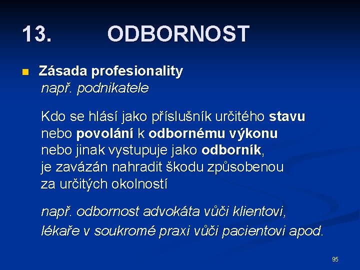 13. n ODBORNOST Zásada profesionality např. podnikatele Kdo se hlásí jako příslušník určitého stavu