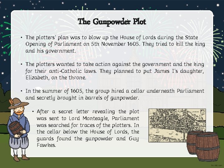 The Gunpowder Plot • The plotters’ plan was to blow up the House of