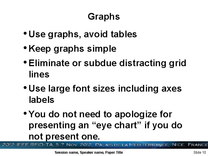 Graphs • Use graphs, avoid tables • Keep graphs simple • Eliminate or subdue