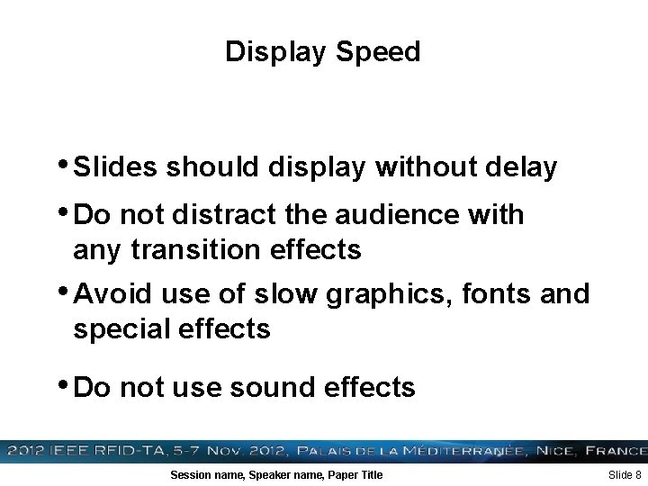 Display Speed • Slides should display without delay • Do not distract the audience