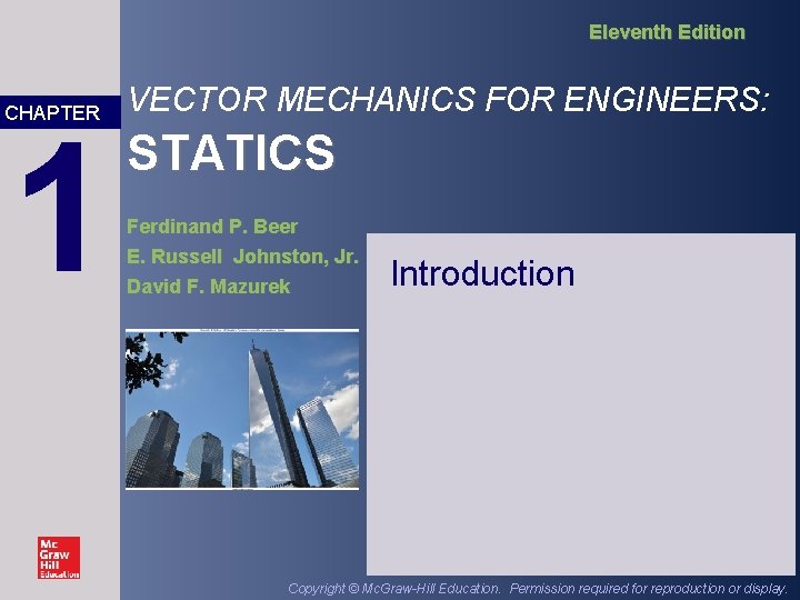 Eleventh Edition CHAPTER 1 VECTOR MECHANICS FOR ENGINEERS: STATICS Ferdinand P. Beer E. Russell Eleventh Edition CHAPTER 1 VECTOR MECHANICS FOR ENGINEERS: STATICS Ferdinand P. Beer E. Russell