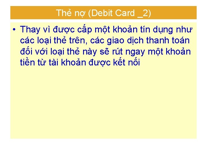 Thẻ nợ (Debit Card _2) • Thay vì được cấp một khoản tín dụng