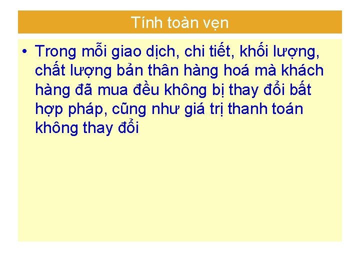 Tính toàn vẹn • Trong mỗi giao dịch, chi tiết, khối lượng, chất lượng