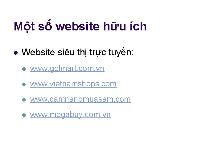 Một số website hữu ích l Website siêu thị trực tuyến: l www. golmart.