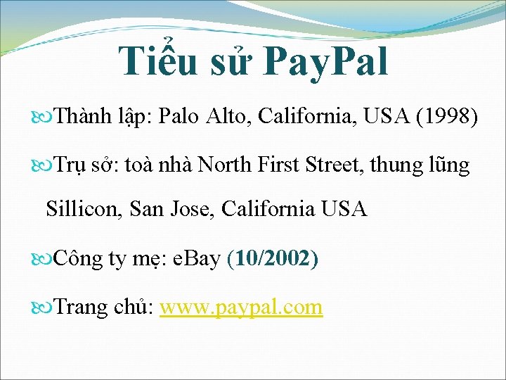 Tiểu sử Pay. Pal Thành lập: Palo Alto, California, USA (1998) Trụ sở: toà