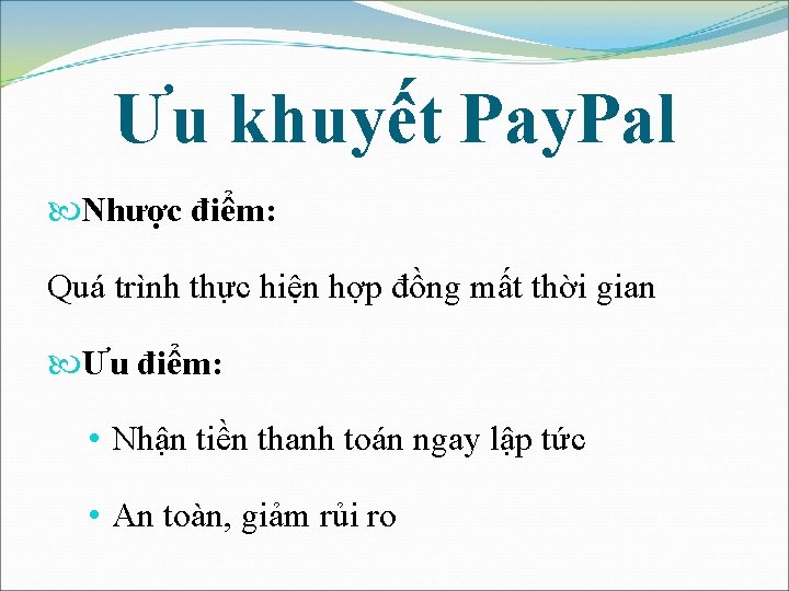 Ưu khuyết Pay. Pal Nhược điểm: Quá trình thực hiện hợp đồng mất thời