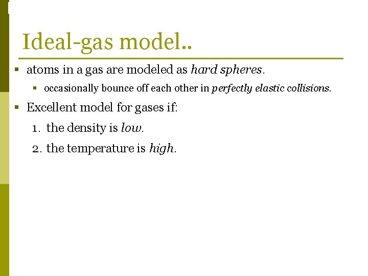 Phase Changes Ideal-gas model. . § atoms in a gas are modeled as hard