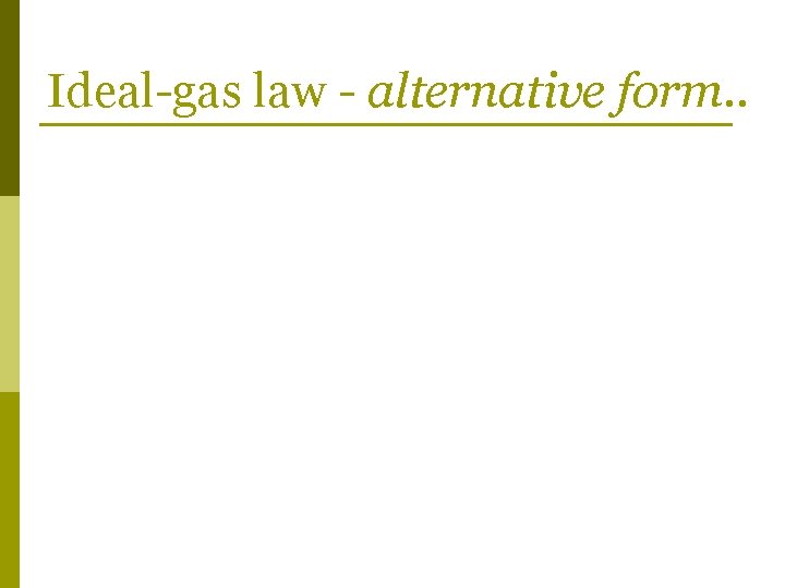 Ideal-gas law - alternative form. . 