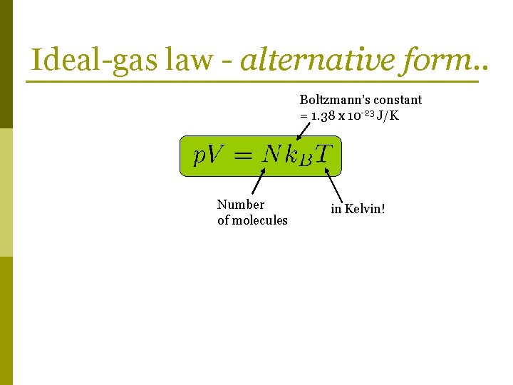 Ideal-gas law - alternative form. . Boltzmann’s constant = 1. 38 x 10 -23