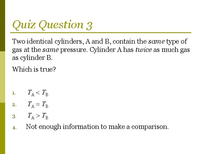 Quiz Question 3 Two identical cylinders, A and B, contain the same type of