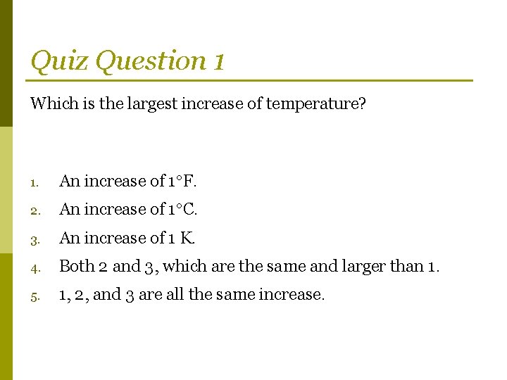 Quiz Question 1 Which is the largest increase of temperature? 1. An increase of
