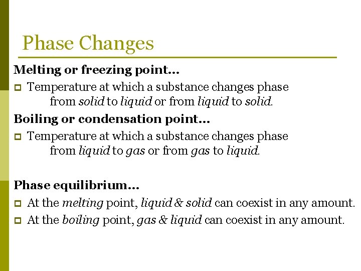 Phase Changes Melting or freezing point… p Temperature at which a substance changes phase