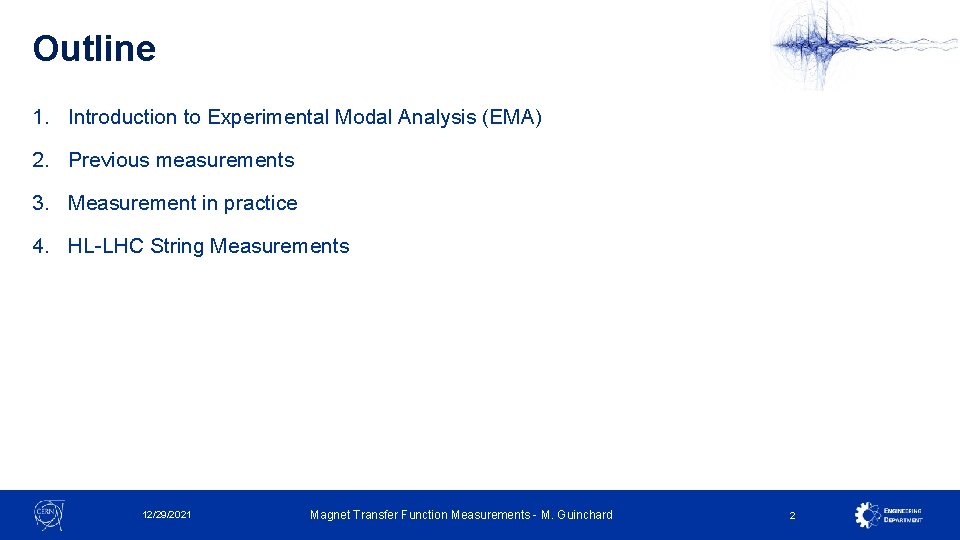 Outline 1. Introduction to Experimental Modal Analysis (EMA) 2. Previous measurements 3. Measurement in Outline 1. Introduction to Experimental Modal Analysis (EMA) 2. Previous measurements 3. Measurement in