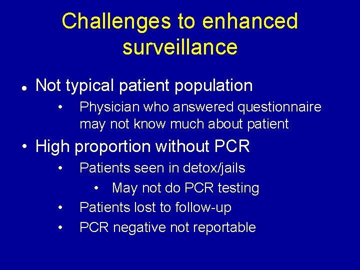 Challenges to enhanced surveillance Not typical patient population • Physician who answered questionnaire may