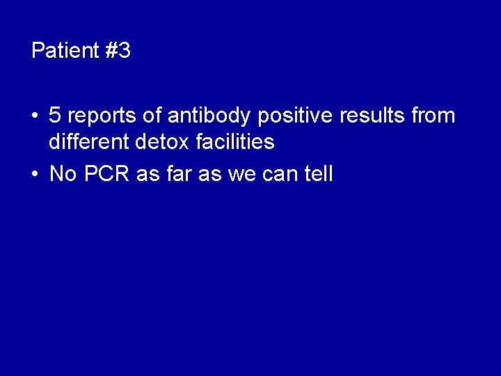 Patient #3 • 5 reports of antibody positive results from different detox facilities •