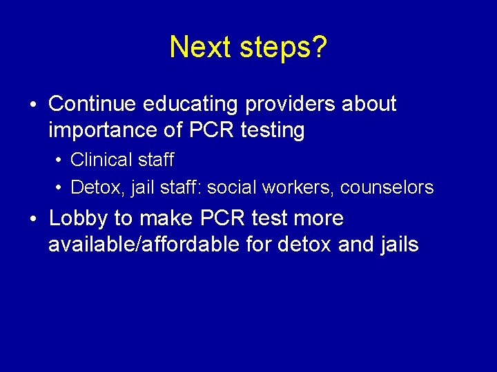 Next steps? • Continue educating providers about importance of PCR testing • Clinical staff