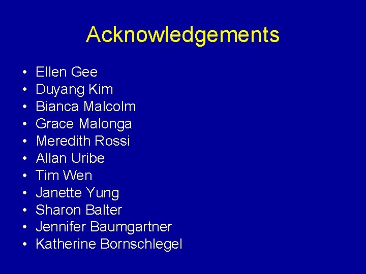 Acknowledgements • • • Ellen Gee Duyang Kim Bianca Malcolm Grace Malonga Meredith Rossi