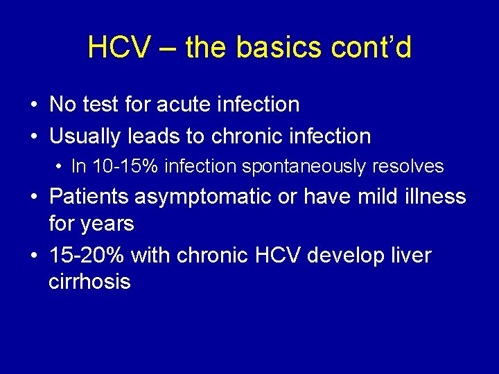 HCV – the basics cont’d • No test for acute infection • Usually leads