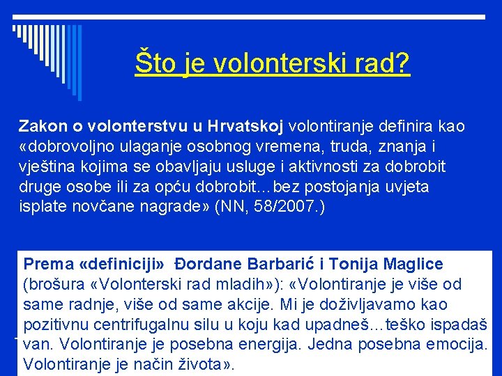 Što je volonterski rad? Zakon o volonterstvu u Hrvatskoj volontiranje definira kao «dobrovoljno ulaganje