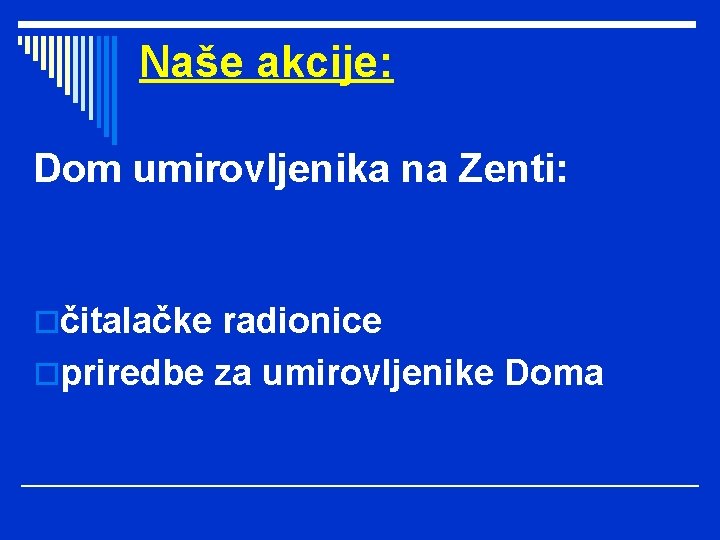 Naše akcije: Dom umirovljenika na Zenti: očitalačke radionice opriredbe za umirovljenike Doma 