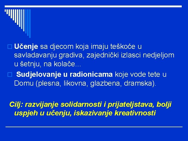 o Učenje sa djecom koja imaju teškoće u savladavanju gradiva, zajednički izlasci nedjeljom u