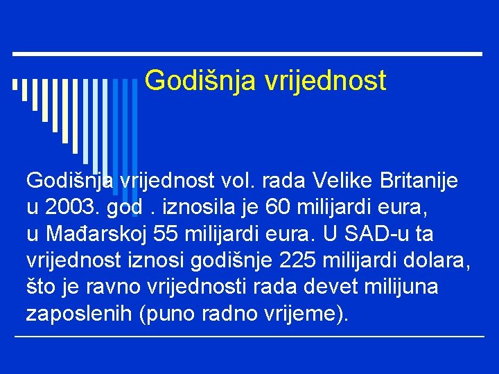 Godišnja vrijednost vol. rada Velike Britanije u 2003. god. iznosila je 60 milijardi eura,