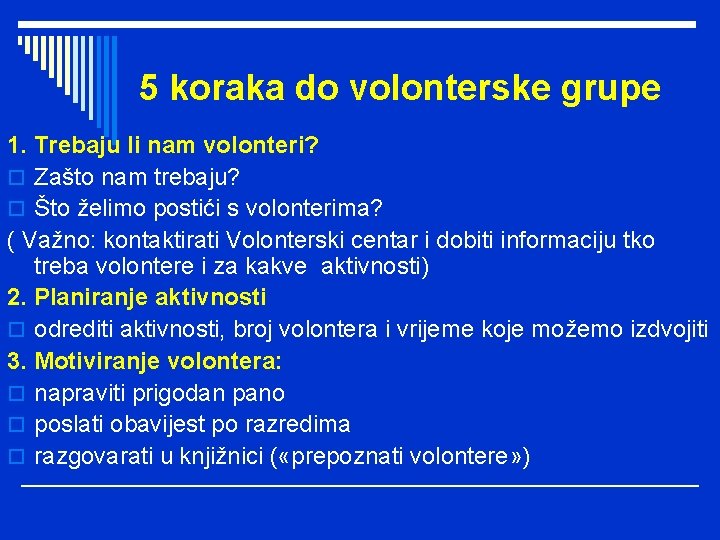 5 koraka do volonterske grupe 1. Trebaju li nam volonteri? o Zašto nam trebaju?