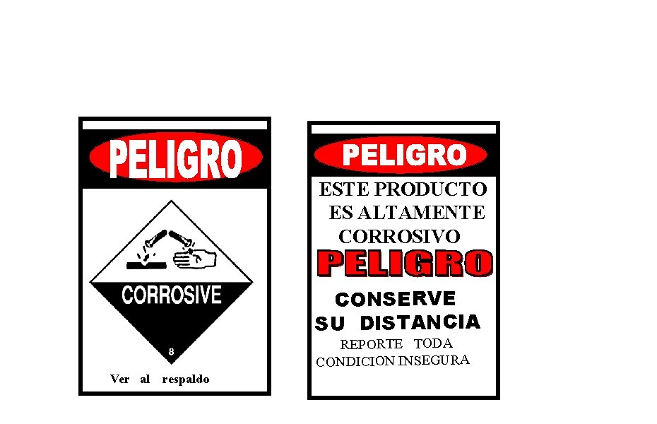 ESTE PRODUCTO ES ALTAMENTE CORROSIVO CONSERVE SU DISTANCIA REPORTE TODA CONDICION INSEGURA Ver al