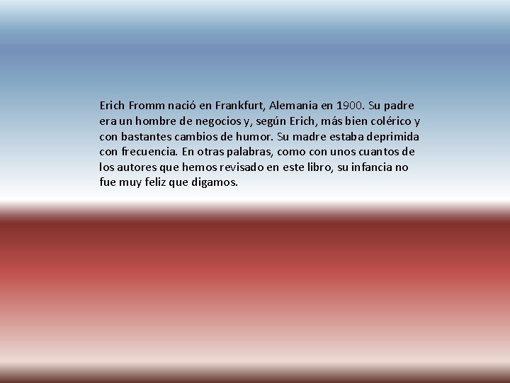 Erich Fromm nació en Frankfurt, Alemania en 1900. Su padre era un hombre de Erich Fromm nació en Frankfurt, Alemania en 1900. Su padre era un hombre de