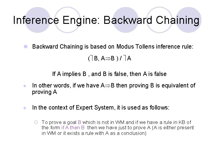 Inference Engine: Backward Chaining l Backward Chaining is based on Modus Tollens inference rule: Inference Engine: Backward Chaining l Backward Chaining is based on Modus Tollens inference rule: