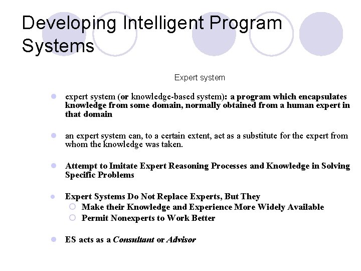 Developing Intelligent Program Systems Expert system l expert system (or knowledge-based system): a program Developing Intelligent Program Systems Expert system l expert system (or knowledge-based system): a program