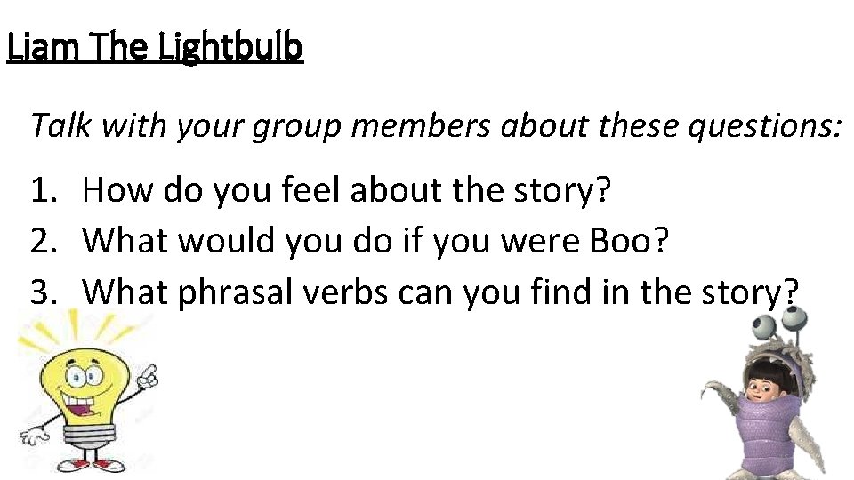 Liam The Lightbulb Talk with your group members about these questions: 1. How do Liam The Lightbulb Talk with your group members about these questions: 1. How do