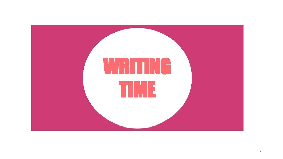 WRITING TIME 16 WRITING TIME 16