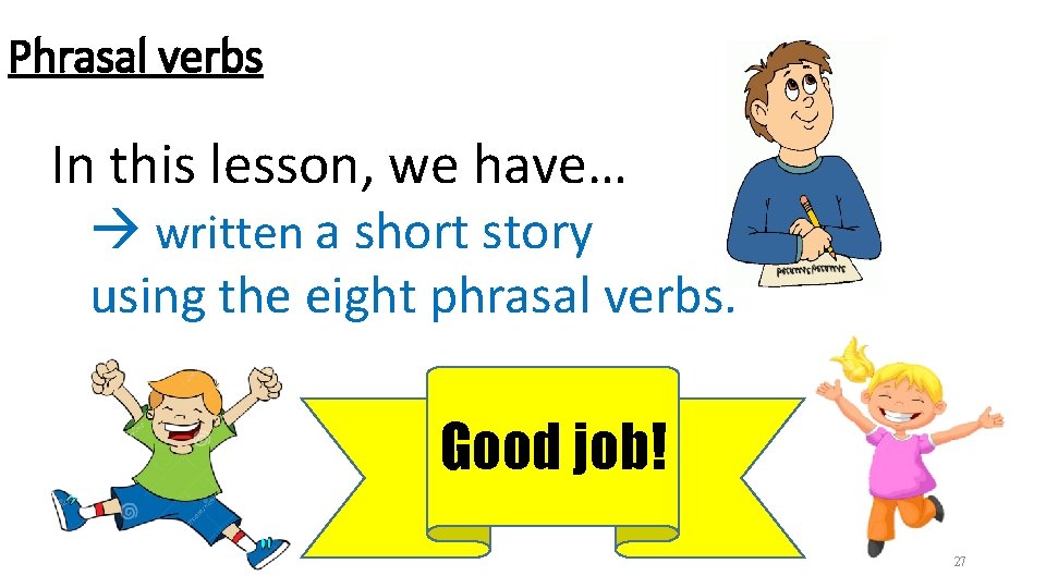 Phrasal verbs In this lesson, we have… written a short story using the eight Phrasal verbs In this lesson, we have… written a short story using the eight